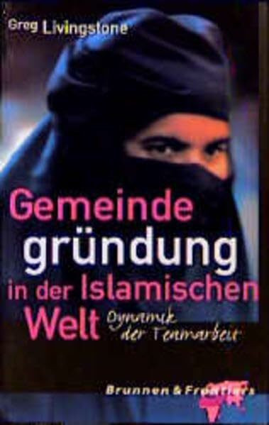 Gemeindegründung in der Islamischen Welt. Dynamik der Teamarbeit