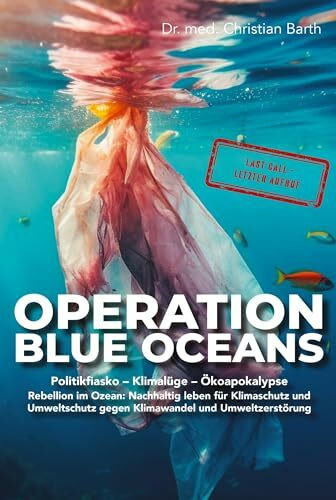 Operation Blue Oceans - Politikfiasko- Klimalüge-Ökoapokalypse: Rebellion im Ozean: Nachhaltig leben für Klimaschutz und Umweltschutz gegen Klimawandel und Umweltzerstörung
