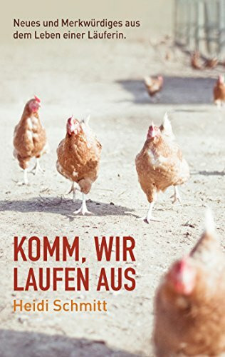 Komm, wir laufen aus: Neues und Merkwürdiges aus dem Leben einer Läuferin.