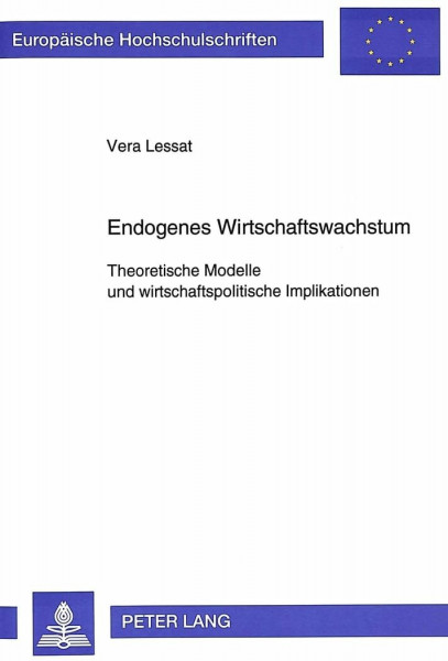 Endogenes Wirtschaftswachstum: Theoretische Modelle und wirtschaftspolitische Implikationen: Theoretische Modelle und wirtschaftspolitische ... / Série 5: Sciences économiques, Band 1618)