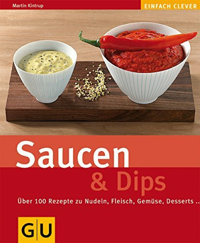 Saucen & Dips: Über 100 Rezepte zu Nudeln, Fleisch, Gemüse, Desserts.... (Jeden-Tag-Küche)