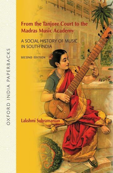 From the Tanjore Court to the Madras Music Academy: A Social History Of Music In South India