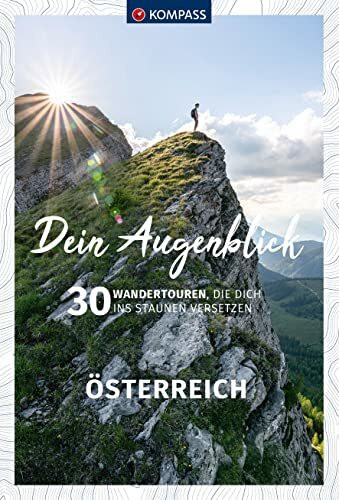 KOMPASS Dein Augenblick Österreich: 30 Wandertouren, die dich ins Staunen versetzen