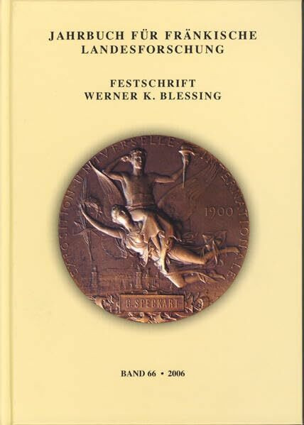 Jahrbuch für fränkische Landesforschung: Festschrift Werner K. Blessing. Band 66 - 2006