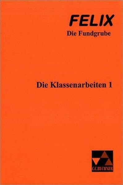 Felix - Die Fundgrube : Die Klassenarbeiten 1