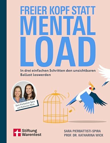 Freier Kopf statt Mental Load - Ihr Weg zu mehr Klarheit und mentaler Stärke: In drei einfachen Schritten den unsichtbaren Ballast loswerden