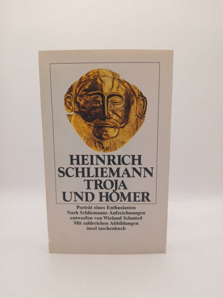 Troja und Homer. Porträt eines Enthusiasten. Nach Schliemanns Aufzeichnungen entworfen