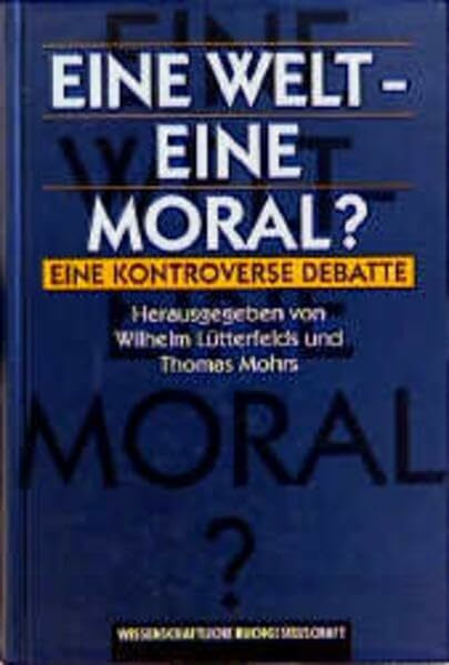 Eine Welt - Eine Moral?: Eine kontroverse Debatte