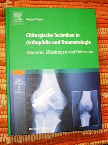 Chirurgische Techniken in Orthopädie und Traumatologie 8 Bände: Chirurgische Techniken in Orthopädie und Traumatologie: Oberarm, Ellenbogen und Unterarm