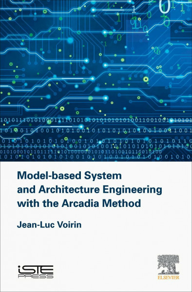 Model-based System and Architecture Engineering with the Arcadia Method (Implementation of Model Based System Engineering)
