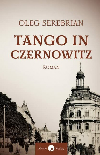 Tango in Czernowitz: Roman // Eine dramatische Ehegeschichte in der bukowinischen Hauptstadt