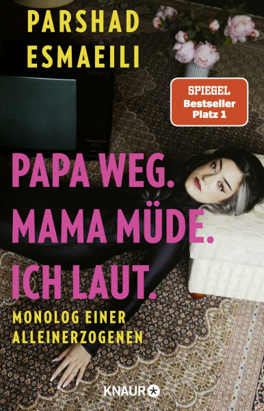 Papa weg. Mama müde. Ich laut.: Monolog einer Alleinerzogenen
