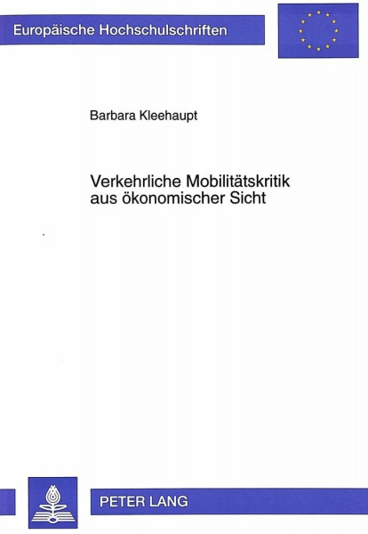 Verkehrliche Mobilitätskritik aus ökonomischer Sicht: Dissertationsschrift (Europäische Hochschulschriften / European University Studies / ... / Série 5: Sciences économiques, Band 2039)