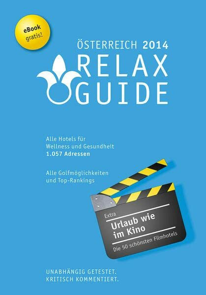 Relax Guide 2014 Österreich: kritisch getestet: alle Hotels für Wellness und Gesundheit mit allen Golfmöglichkeiten. Plus: gratis eBook, Extra: Die schönsten Filmhotels der Welt