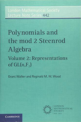 Polynomials and the mod 2 Steenrod Algebra: Volume 2: Representations of GL(N F2) (London Mathematical Society Lecture Note Series, 442, Band 442)
