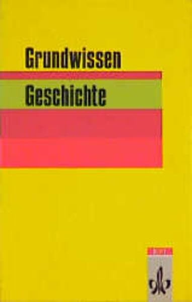 Geschichte. Von den Anfängen bis zur Gegenwart: Klasse 5-10 (Grundwissen)