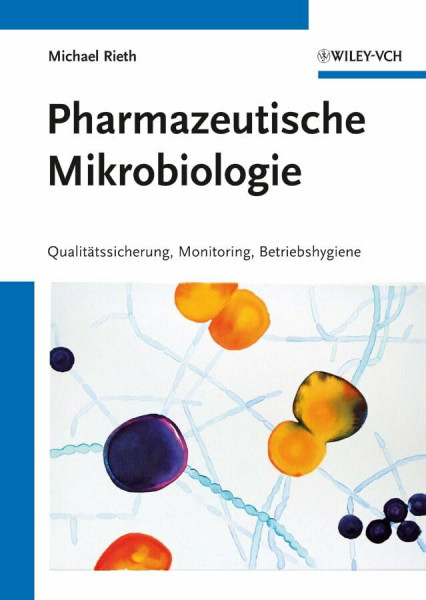 Pharmazeutische Mikrobiologie: Qualitätssicherung, Monitoring, Betriebshygiene