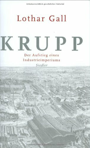 Krupp. Der Aufstieg eines Industrieimperiums