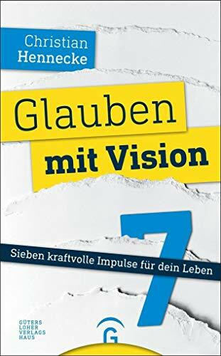 Glauben mit Vision: Sieben kraftvolle Impulse für dein Leben