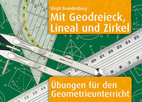 Mit Geodreieck, Lineal und Zirkel: Übungen für den Geometrieunterricht