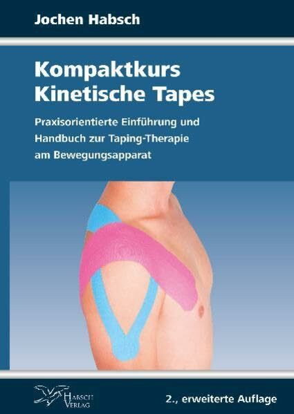 Kompaktkurs Kinetische Tapes: Praxisorientierte Einführung und Handbuch zur Taping-Therapie am Bewegungsapparat