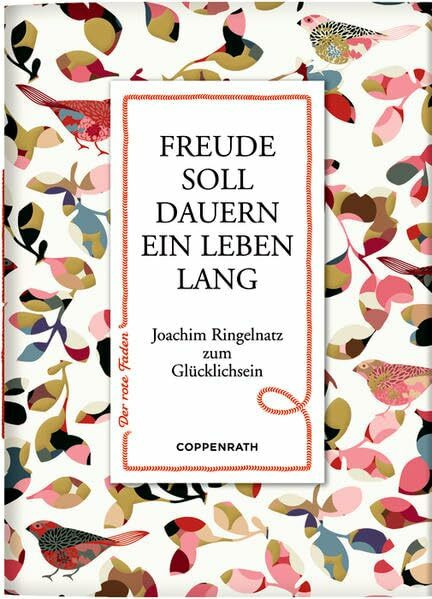 Freude soll dauern ein Leben lang: Joachim Ringelnatz zum Glücklichsein (Der rote Faden)