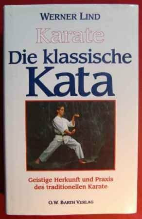Die klassische Kata: geistige Herkunft und Praxis des traditionellen Karate