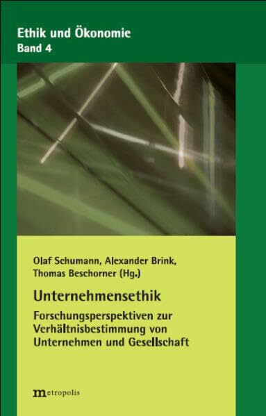 Unternehmensethik: Forschungsperspektiven zur Verhältnisbestimmung von Unternehmen und Gesellschaft (Ethik und Ökonomie)