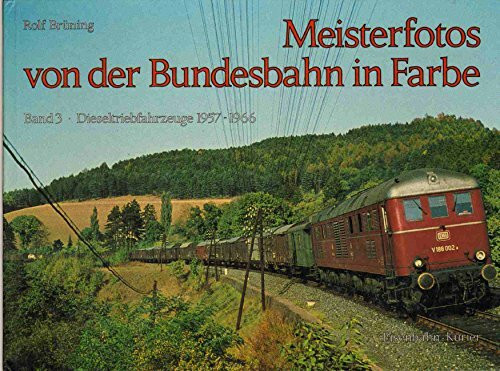 Meisterfotos von der Bundesbahn: Dieseltriebfahrzeuge 1957-1966