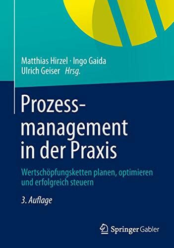 Prozessmanagement in der Praxis: Wertschöpfungsketten planen, optimieren und erfolgreich steuern