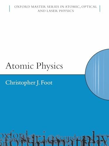 Atomic Physics (Oxford Master Series in Atomic, Optical and Laser Physics)