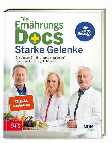Die Ernährungs-Docs – Starke Gelenke: Die besten Ernährungsstrategien bei Rheuma, Arthrose, Gicht & Co. - Mit über 60 Rezepten | SPIEGEL Bestseller