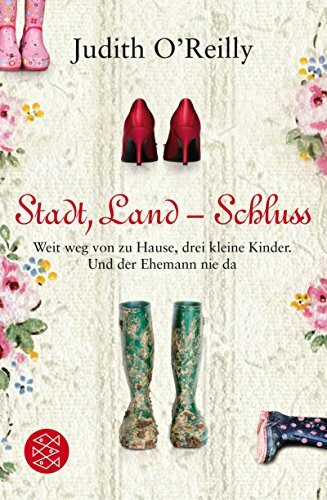 Stadt, Land - Schluss: Weit weg von zu Hause, drei kleine Kinder. Und der Ehemann nie da.: Weit weg von zu Hause, drei kleine Kinder. Und der Ehemann ... Erstausgabe (Ratgeber / Lebenskrisen)