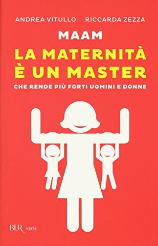 Maam. La maternità è un master che rende più forti uomini e donne (BUR Varia)