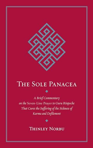 The Sole Panacea: A Brief Commentary on the Seven-Line Prayer to Guru Rinpoche That Cures the Suffering of the Sickness of Karma and Defilement