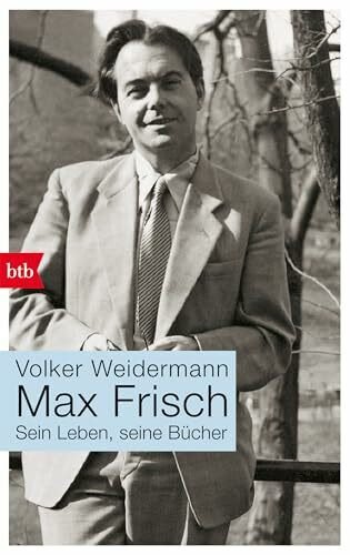 Max Frisch: Sein Leben, seine Bücher