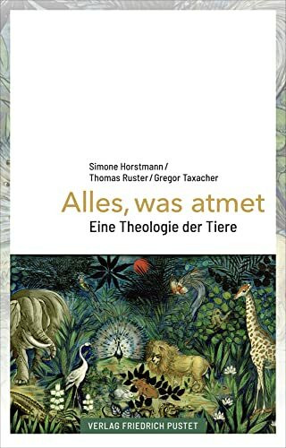 Alles, was atmet: Eine Theologie der Tiere