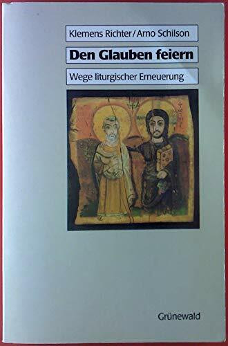 Den Glauben feiern. Wege liturgischer Erneuerung.