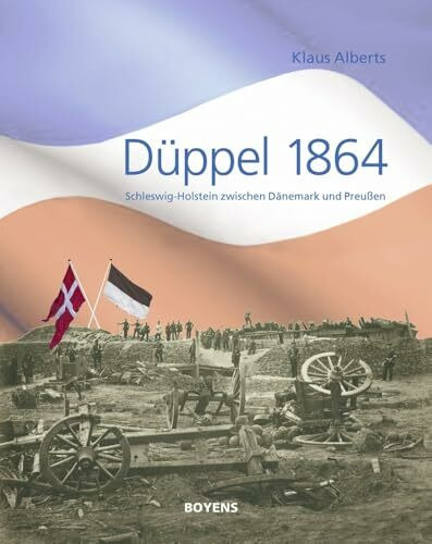 Düppel 1864: Schleswig-Holstein zwischen Dänemark und Preußen