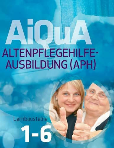 AiQuA - Altenpflegehilfe-Ausbildung (APH): Lernbausteine 1-6