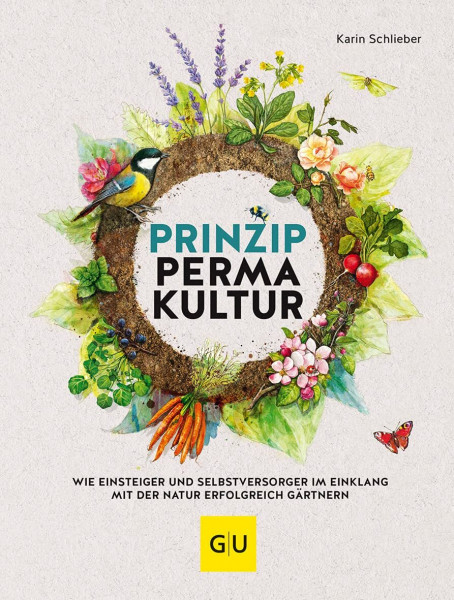 Prinzip Permakultur: Wie Einsteiger und Selbstversorger im Einklang mit der Natur erfolgreich gärtnern (GU Gartenpraxis)