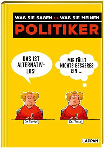 Politiker – was sie sagen was sie meinen: Politik(er) endlich verstehen! Dein lustiger Politik-Ratgeber