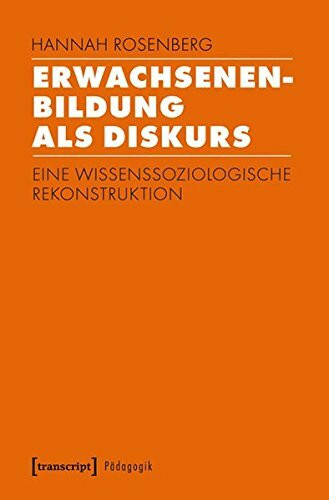 Erwachsenenbildung als Diskurs: Eine wissenssoziologische Rekonstruktion (Pädagogik)