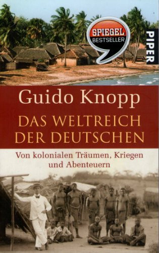 Das Weltreich der Deutschen: Von kolonialen Träumen, Kriegen und Abenteuern