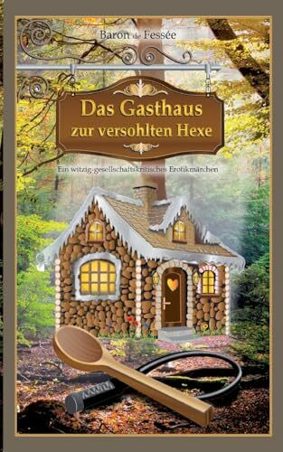 Das Gasthaus zur versohlten Hexe: Ein witzig-gesellschaftskritisches Erotikmärchen