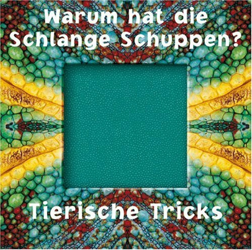Warum hat die Schlange Schuppen?: Tierische Tricks