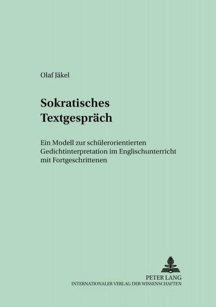 Sokratisches Textgespräch: Ein Modell zur schülerorientierten Gedichtinterpretation im Englischunterricht mit Fortgeschrittenen: Ein Modell zur ... - content- and learner-oriented, Band 6)