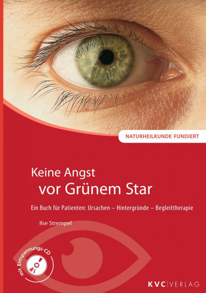 Keine Angst vor Grünem Star: Ein Buch für Patienten: Ursachen - Hintergründe - Begleittherapie (Naturheilkunde fundiert)