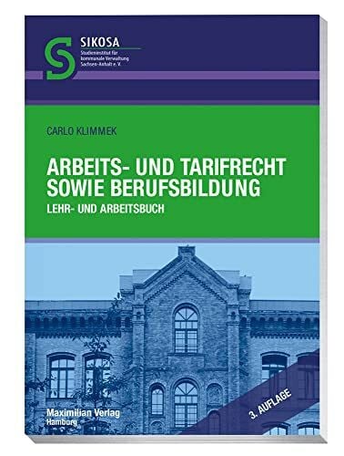 Arbeits- und Tarifrecht sowie Berufsbildung: Lehr- und Arbeitsbuch (Schriftenreihe SIKOSA: Studieninstitut für kommunale Verwaltung Sachsen-Anhalt e.V.)