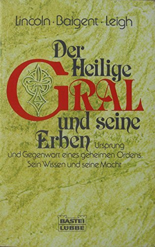 Der Heilige Gral und seine Erben: Ursprung und Gegenwart eines geheimen Ordens. Sein Wissen und seine Macht (Sachbuch. Bastei Lübbe Taschenbücher)